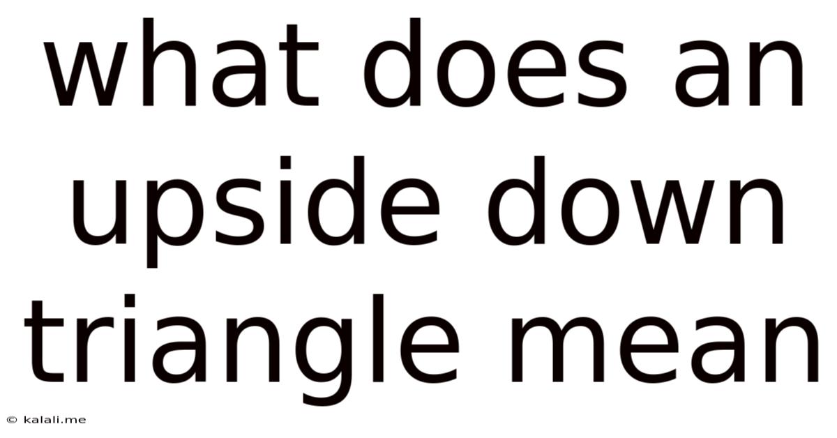 What Does An Upside Down Triangle Mean