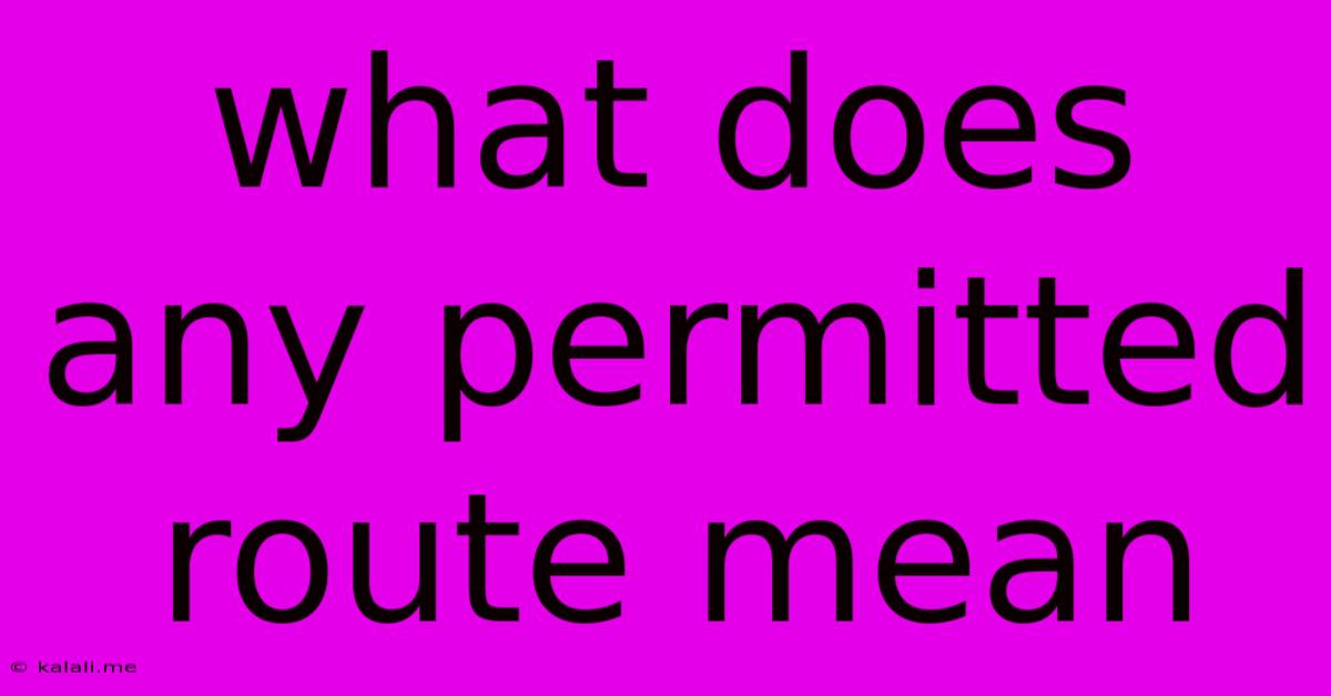 What Does Any Permitted Route Mean