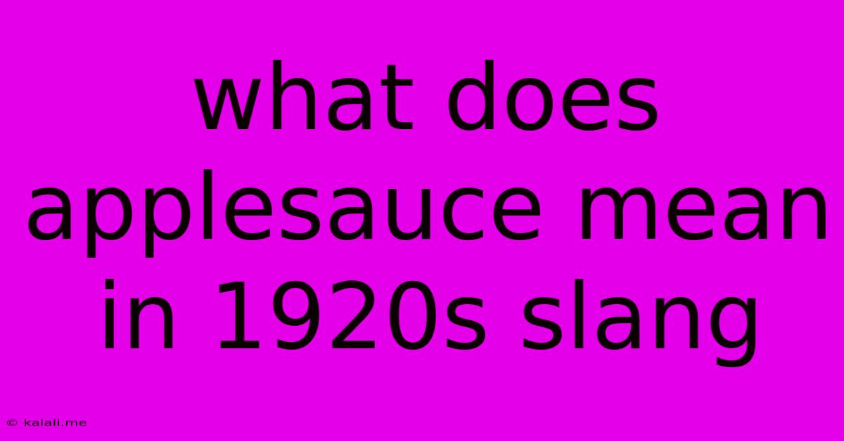 What Does Applesauce Mean In 1920s Slang