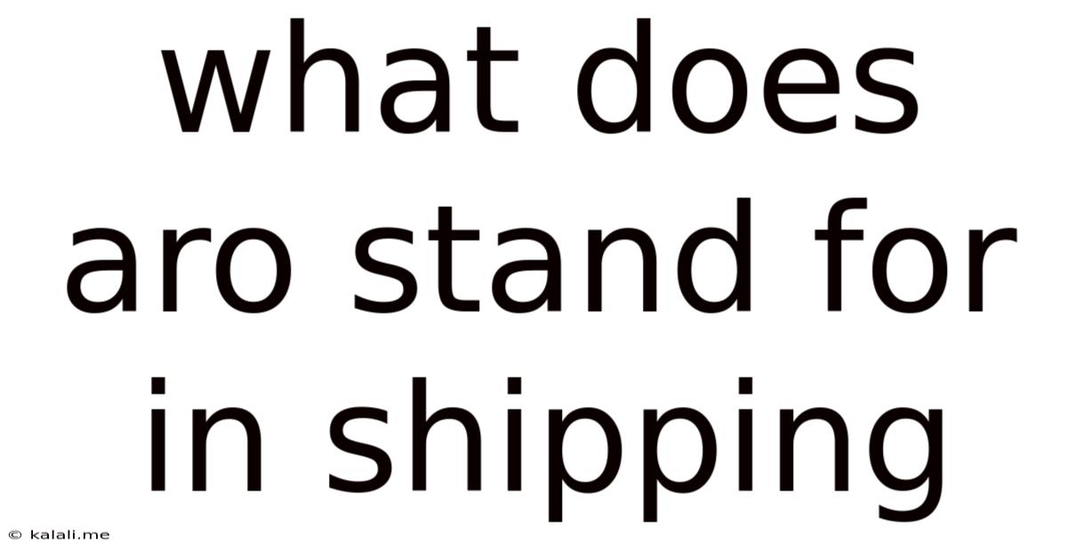 What Does Aro Stand For In Shipping