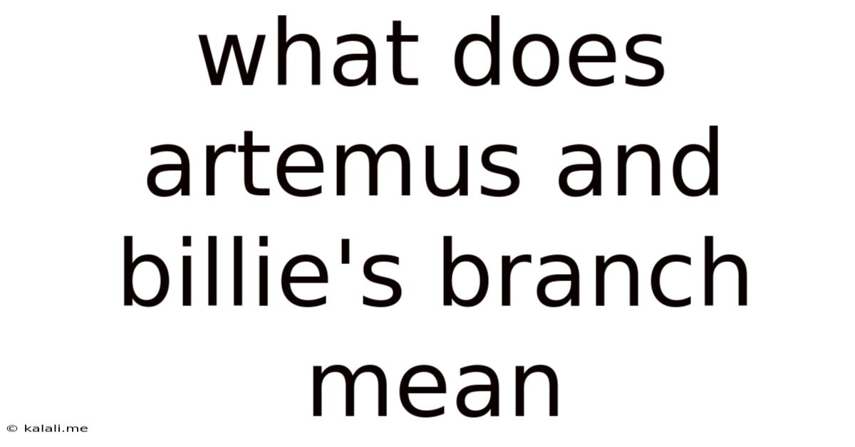 What Does Artemus And Billie's Branch Mean