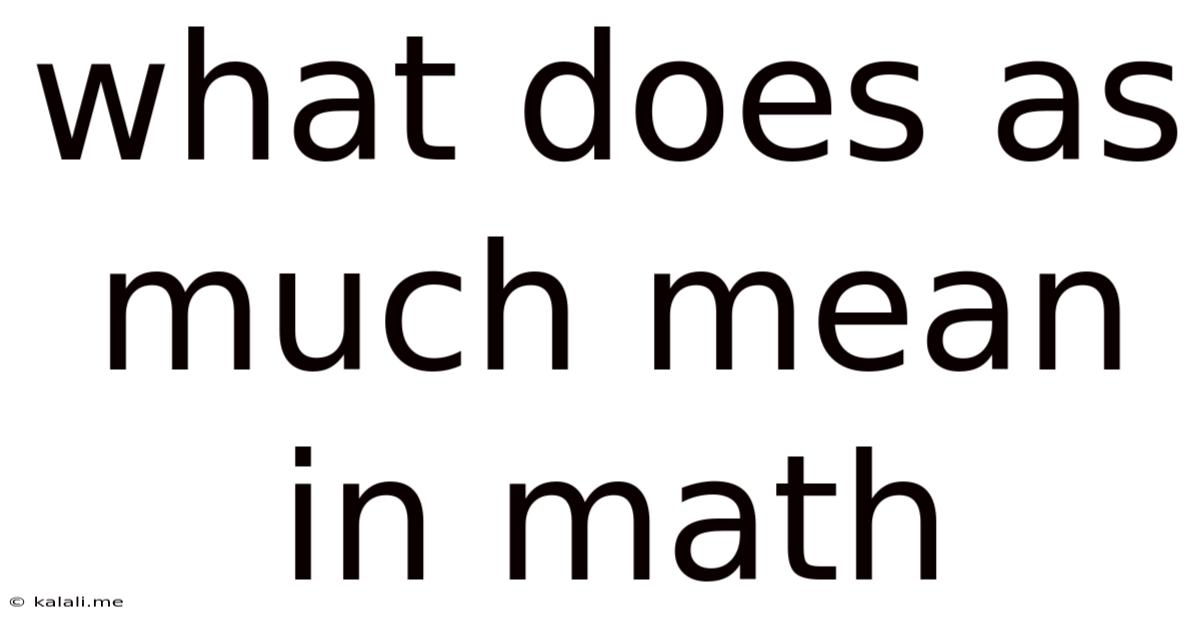 What Does As Much Mean In Math