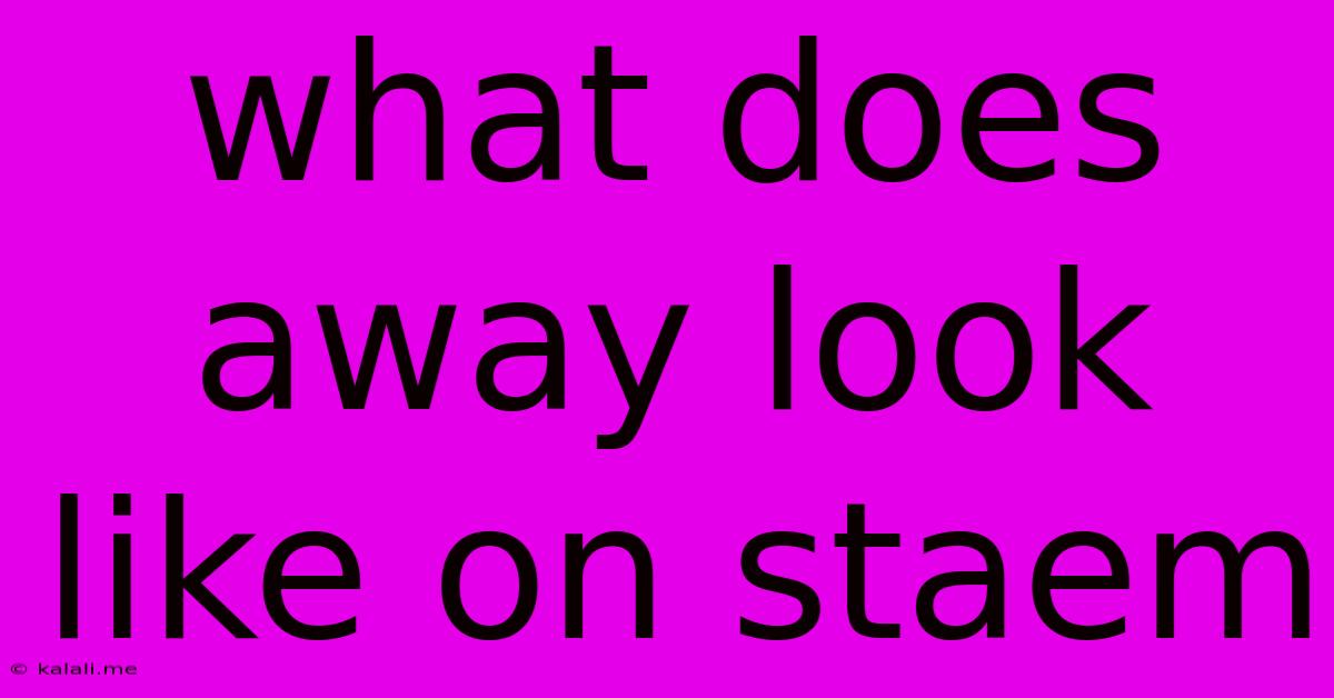 What Does Away Look Like On Staem