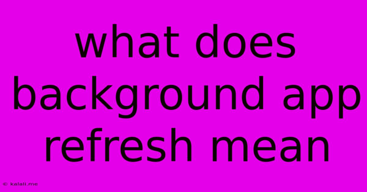 What Does Background App Refresh Mean