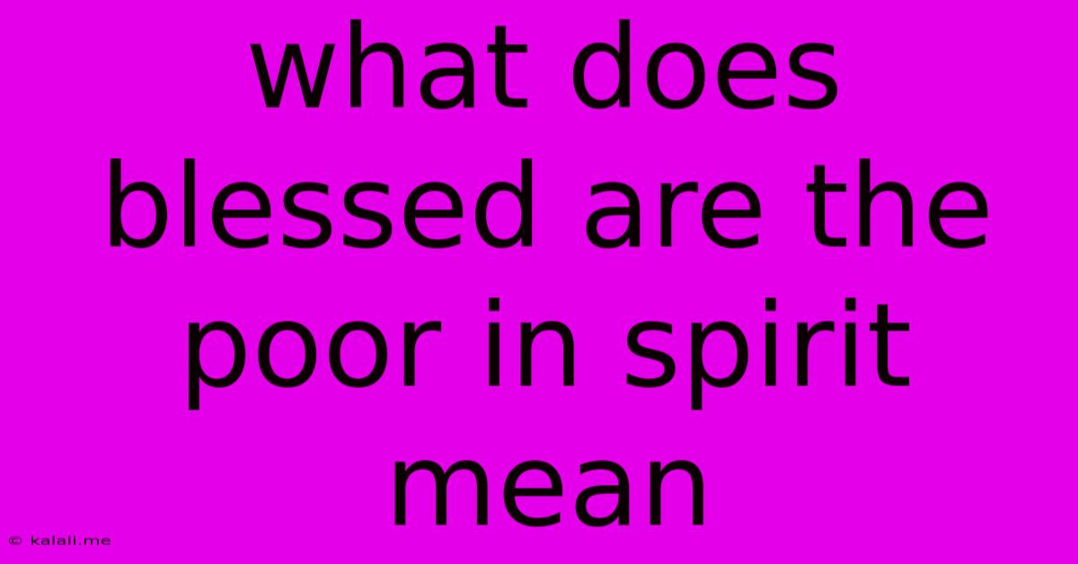 What Does Blessed Are The Poor In Spirit Mean