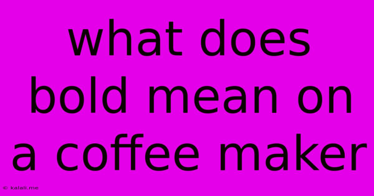 What Does Bold Mean On A Coffee Maker