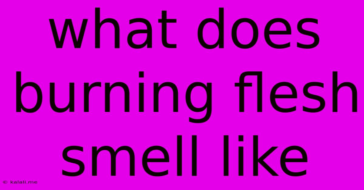 What Does Burning Flesh Smell Like