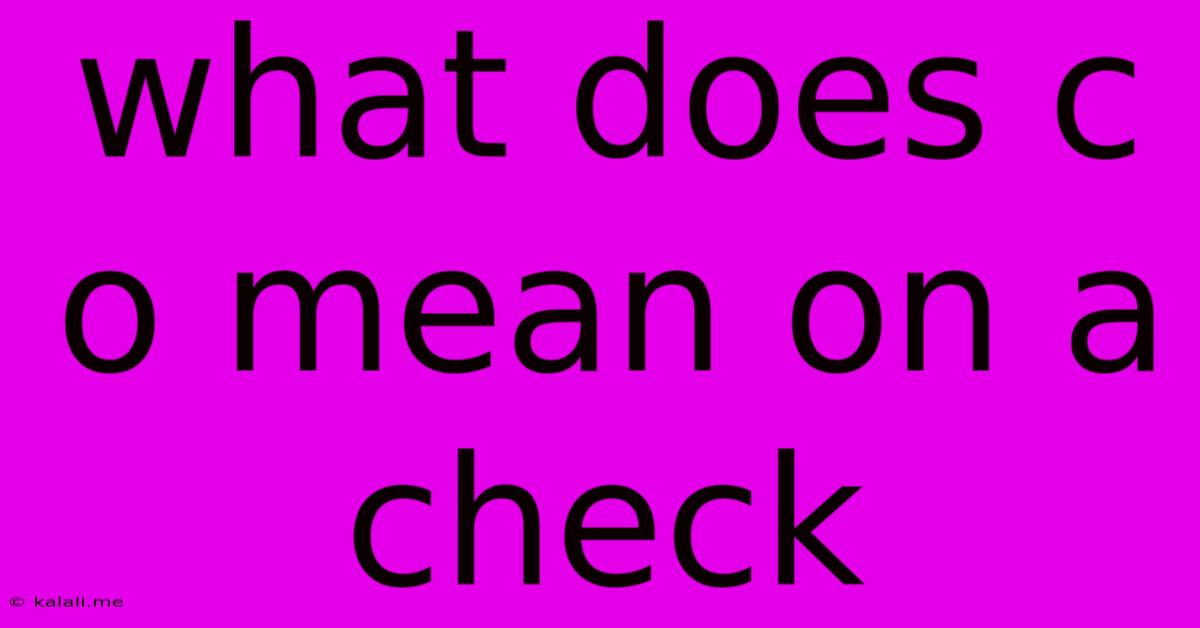 What Does C O Mean On A Check