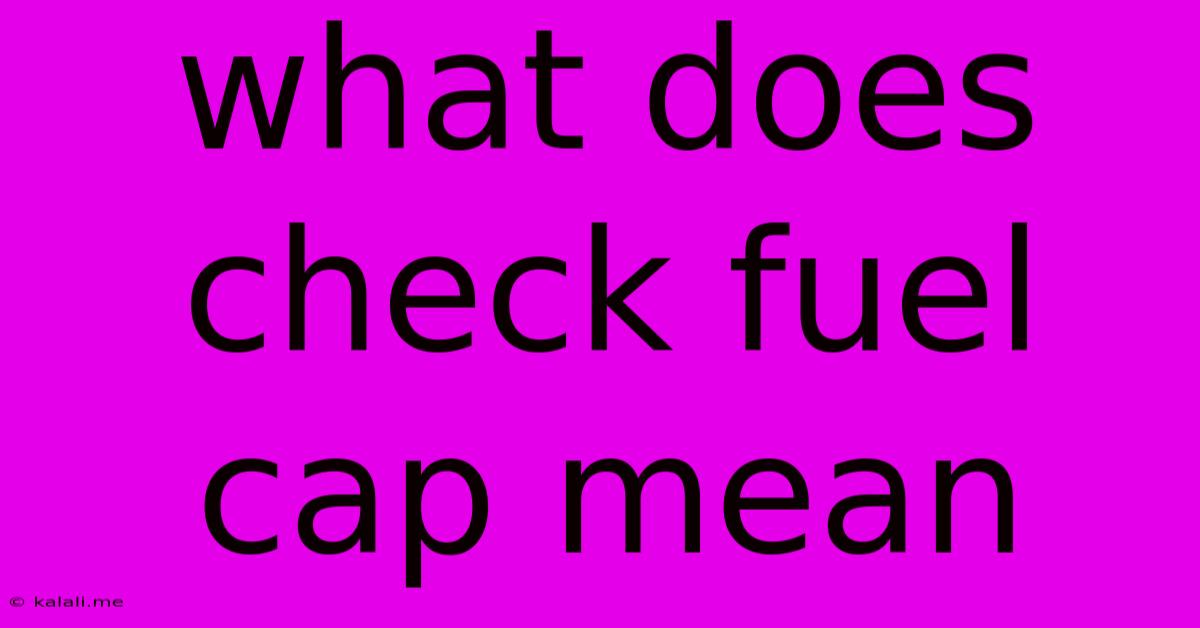 What Does Check Fuel Cap Mean