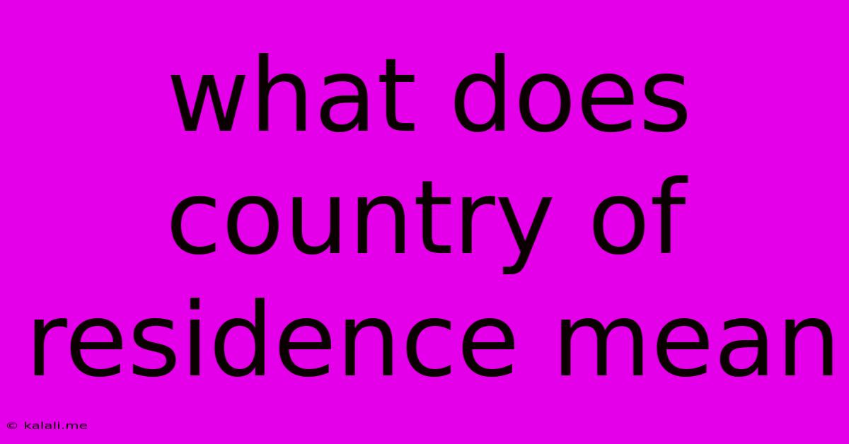 What Does Country Of Residence Mean