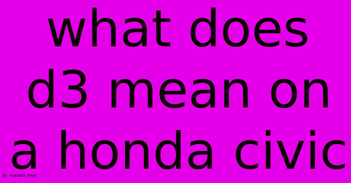 What Does D3 Mean On A Honda Civic