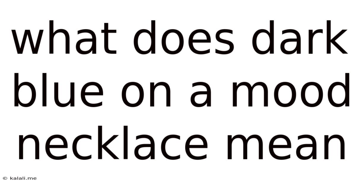 What Does Dark Blue On A Mood Necklace Mean
