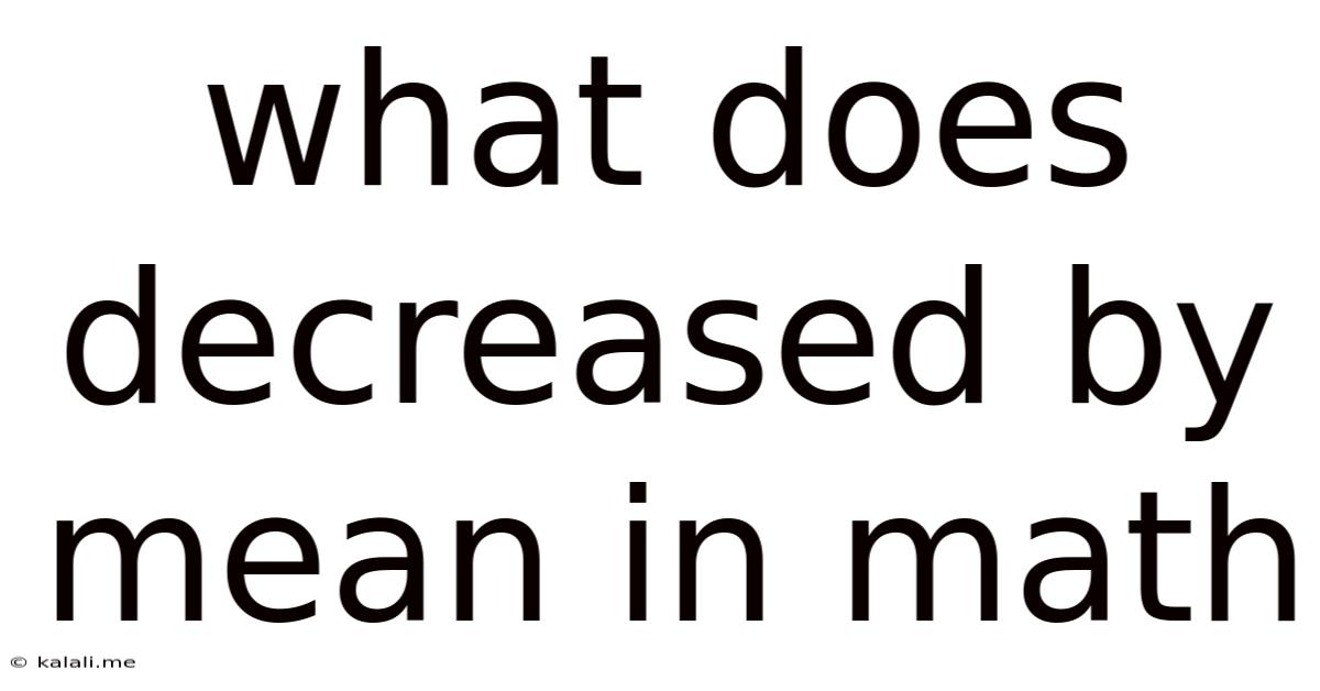 What Does Decreased By Mean In Math