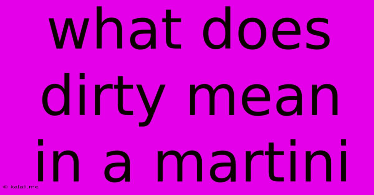 What Does Dirty Mean In A Martini