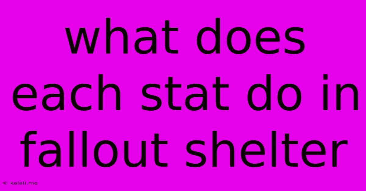 What Does Each Stat Do In Fallout Shelter