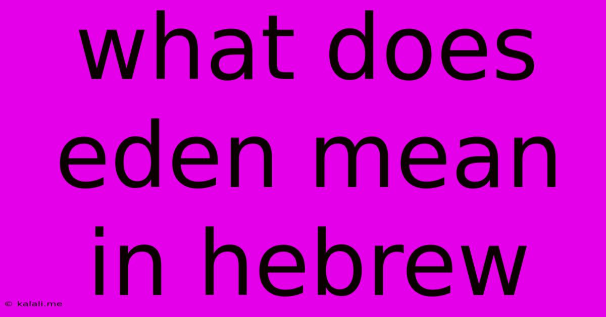 What Does Eden Mean In Hebrew