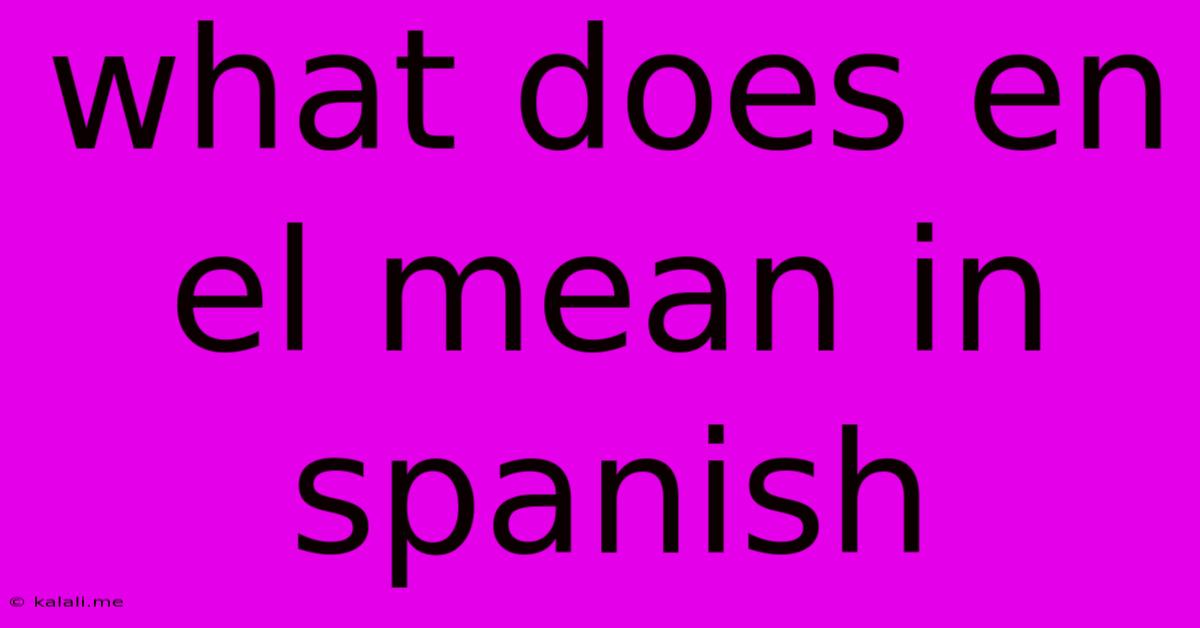 What Does En El Mean In Spanish