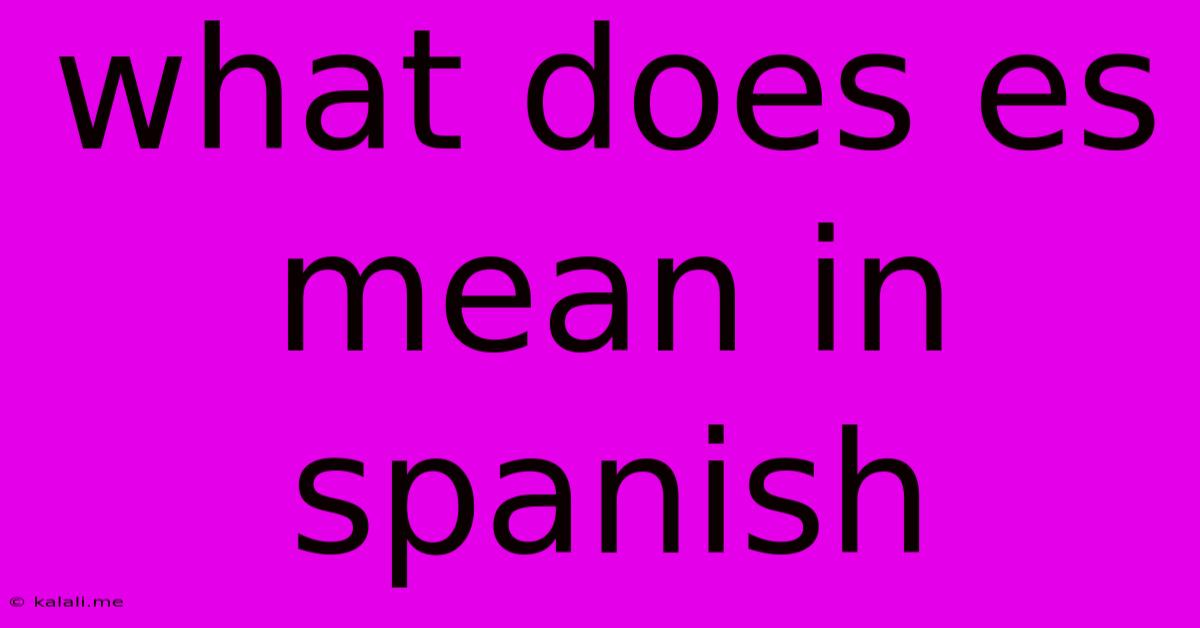 What Does Es Mean In Spanish