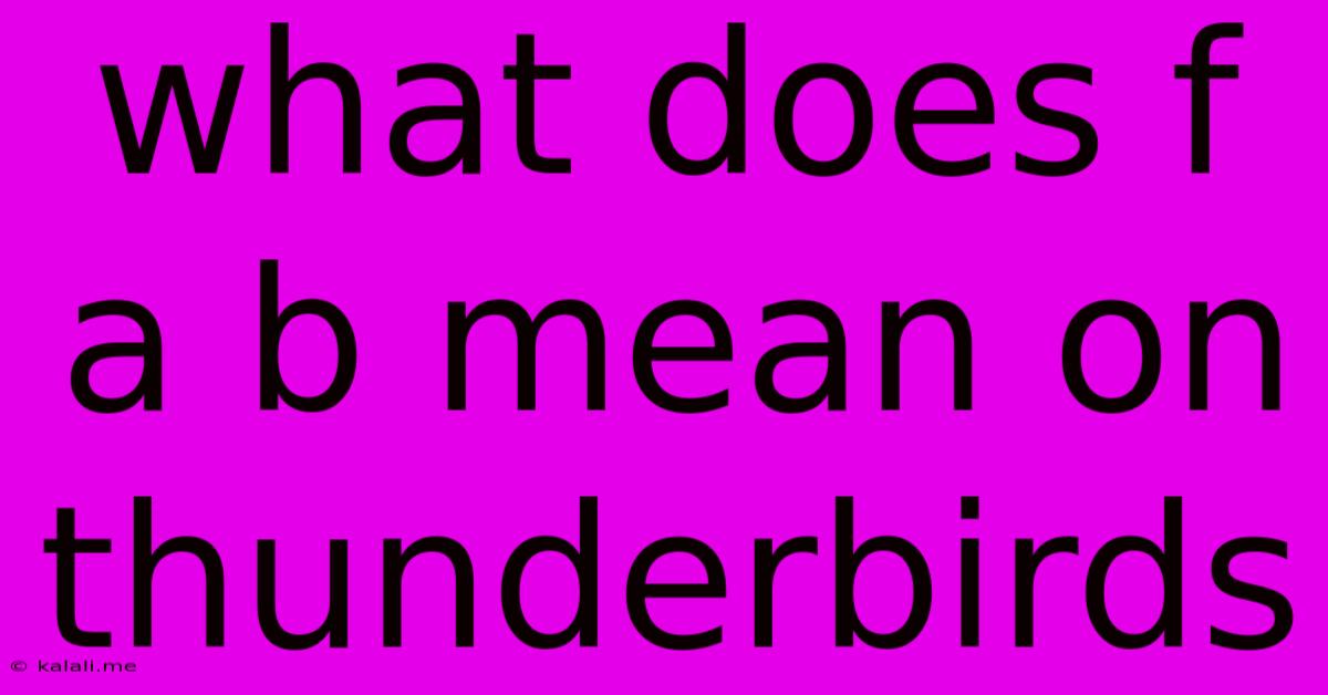 What Does F A B Mean On Thunderbirds