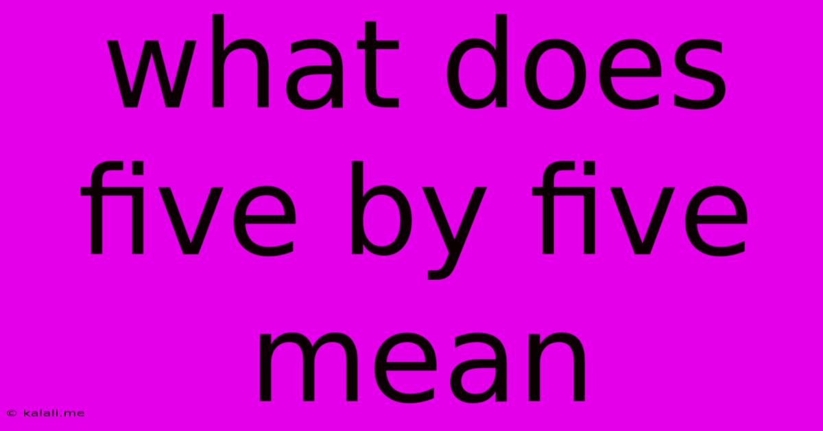 What Does Five By Five Mean
