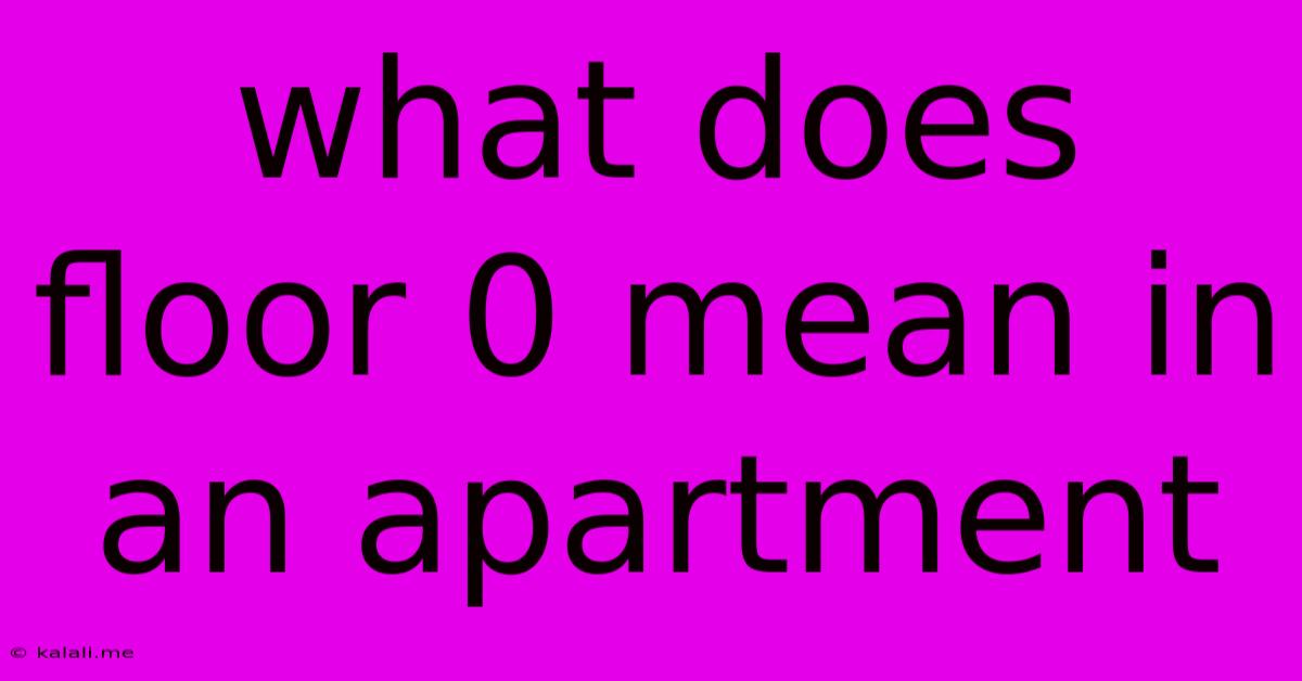 What Does Floor 0 Mean In An Apartment