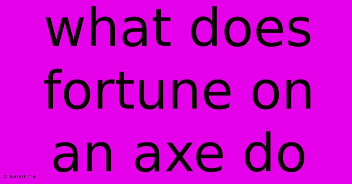 What Does Fortune On An Axe Do