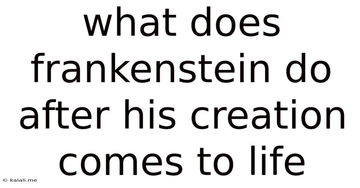 What Does Frankenstein Do After His Creation Comes To Life
