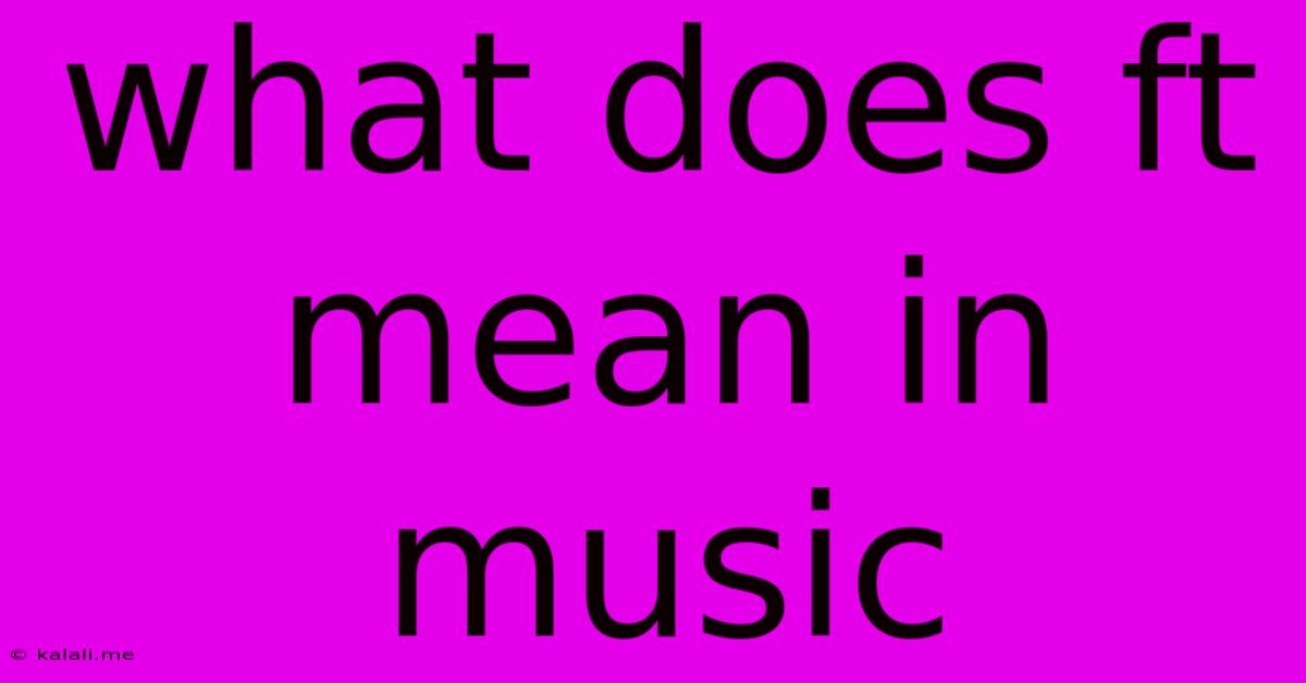 What Does Ft Mean In Music