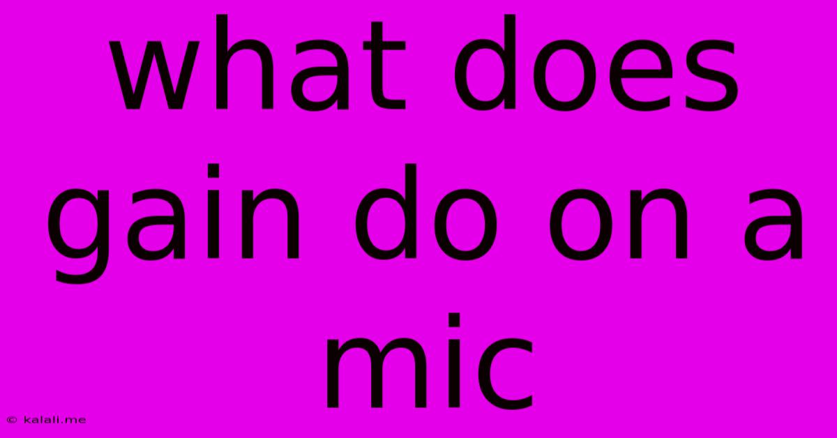 What Does Gain Do On A Mic