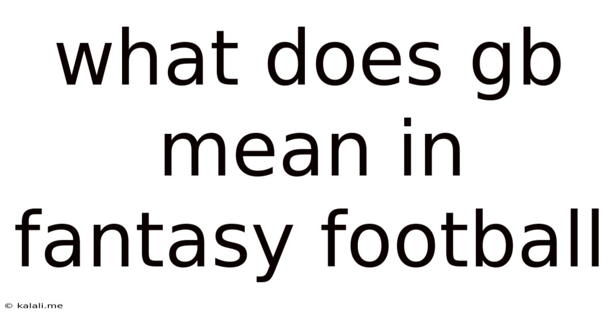 What Does Gb Mean In Fantasy Football