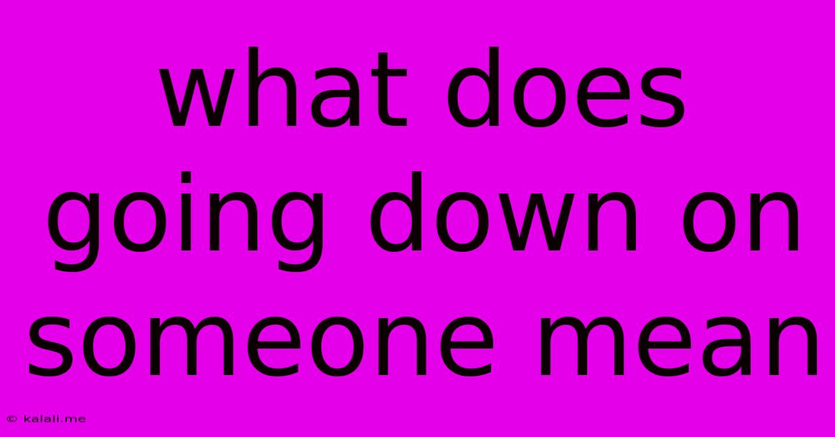 What Does Going Down On Someone Mean
