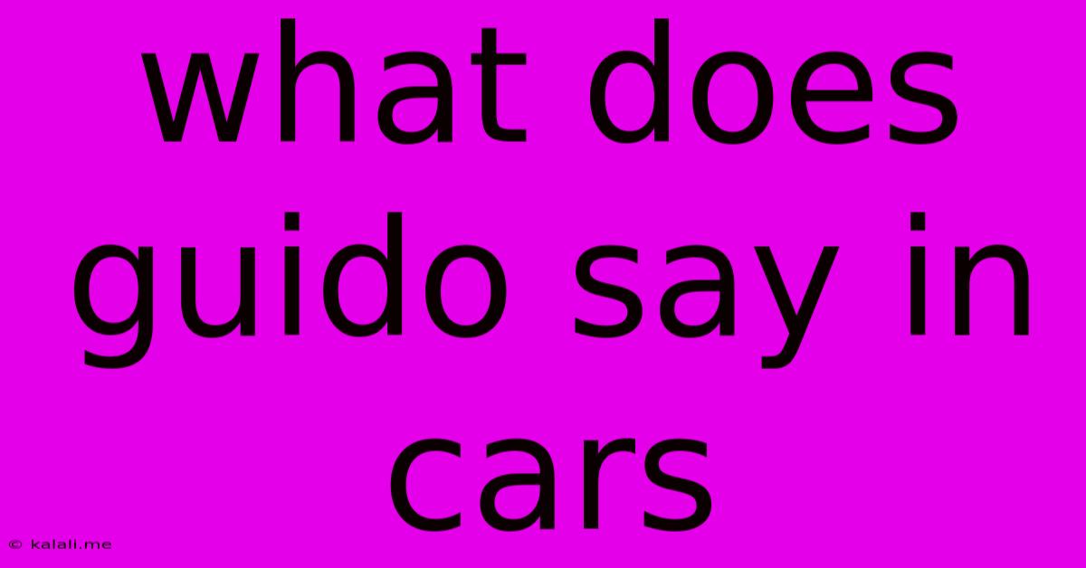 What Does Guido Say In Cars