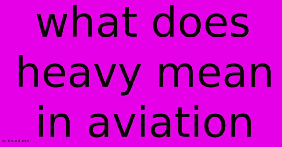 What Does Heavy Mean In Aviation