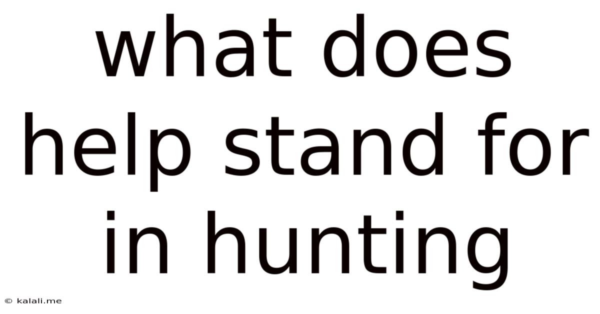 What Does Help Stand For In Hunting
