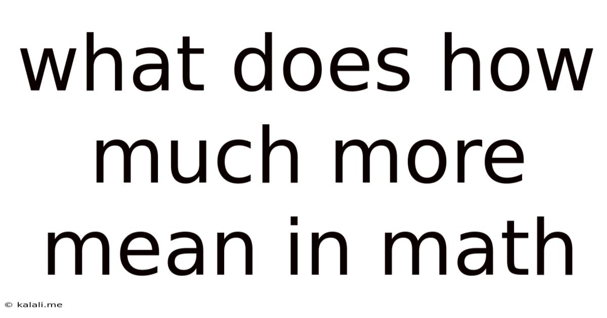 What Does How Much More Mean In Math