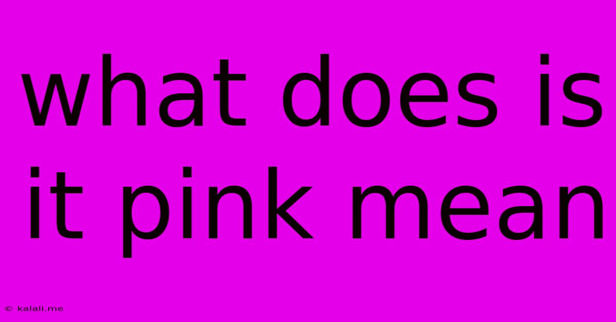 What Does Is It Pink Mean