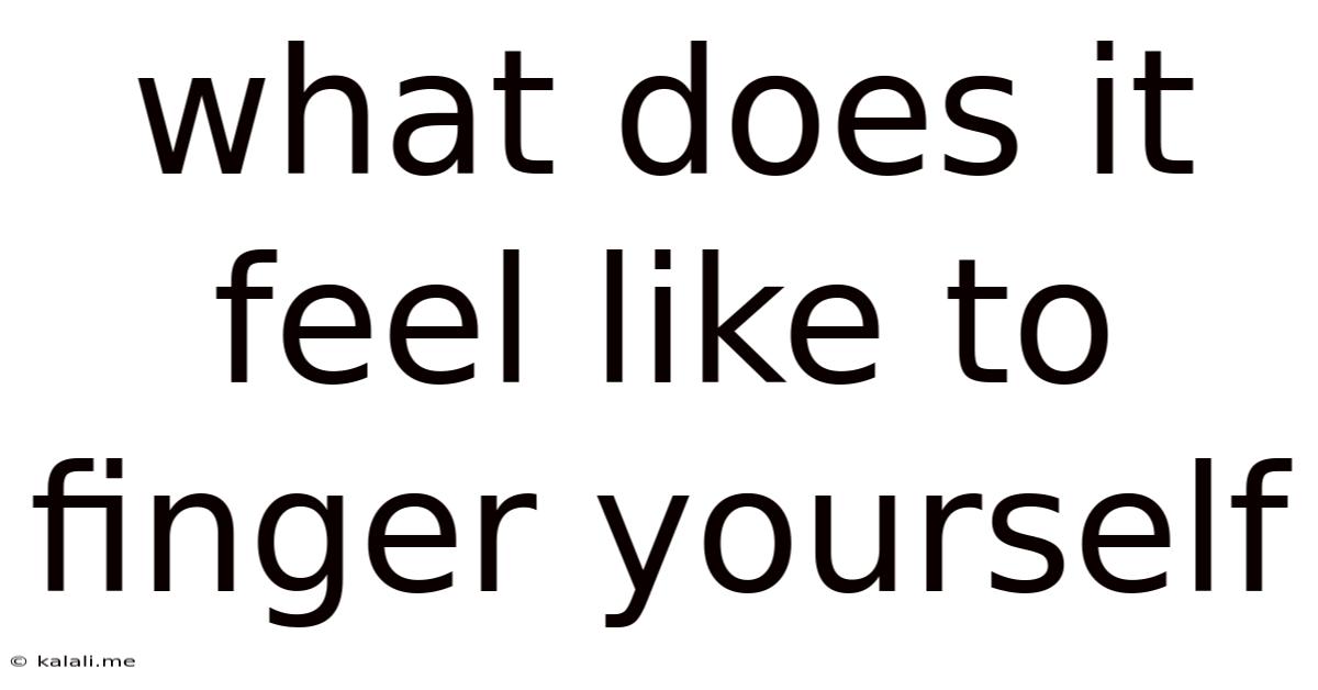 What Does It Feel Like To Finger Yourself
