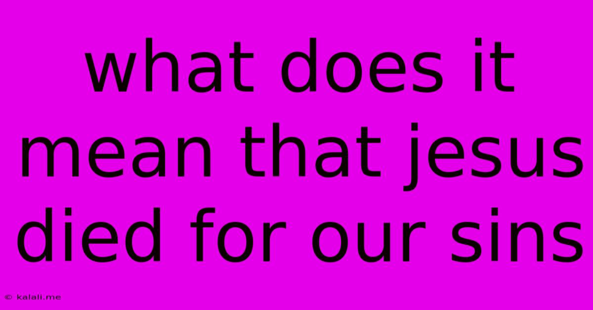What Does It Mean That Jesus Died For Our Sins