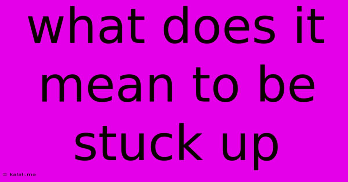 What Does It Mean To Be Stuck Up