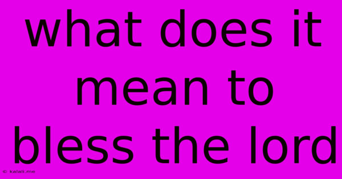 What Does It Mean To Bless The Lord
