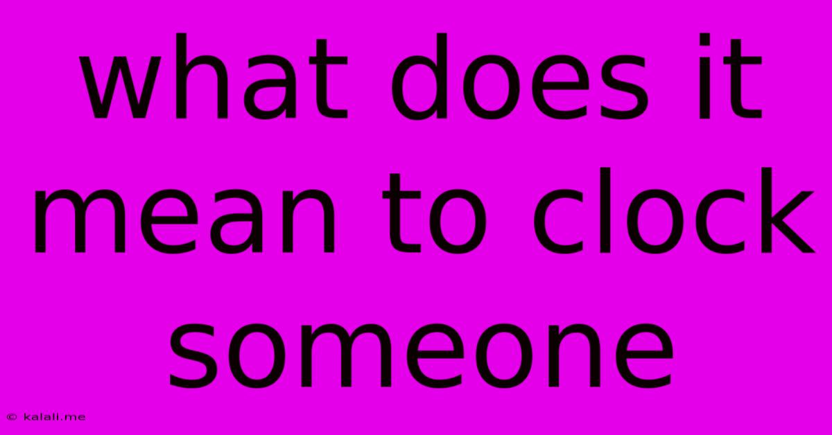 What Does It Mean To Clock Someone