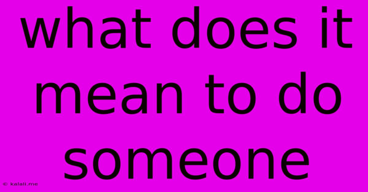 What Does It Mean To Do Someone