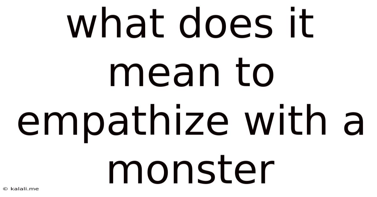 What Does It Mean To Empathize With A Monster