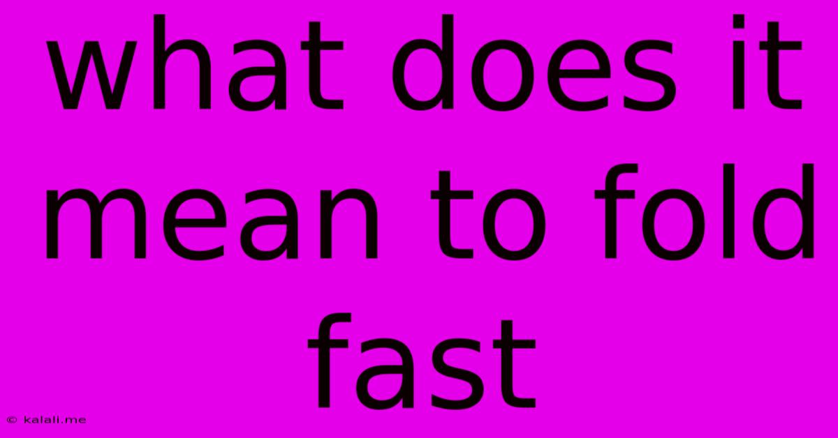 What Does It Mean To Fold Fast