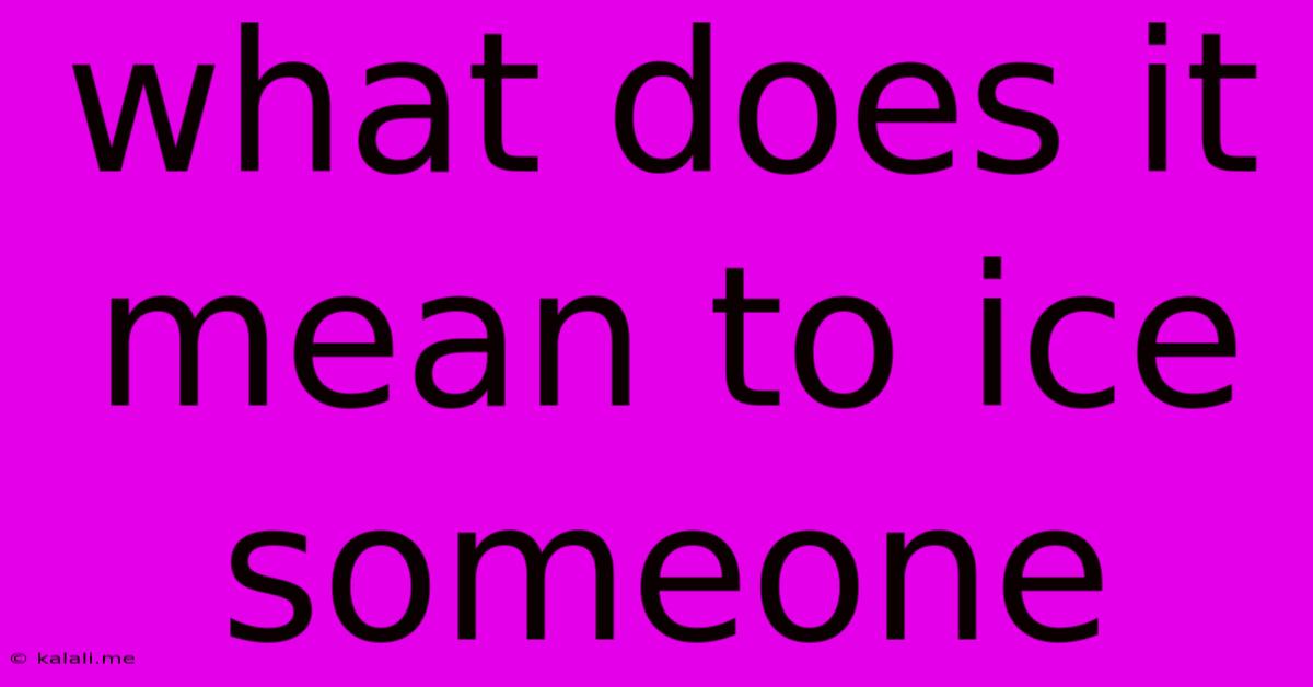 What Does It Mean To Ice Someone