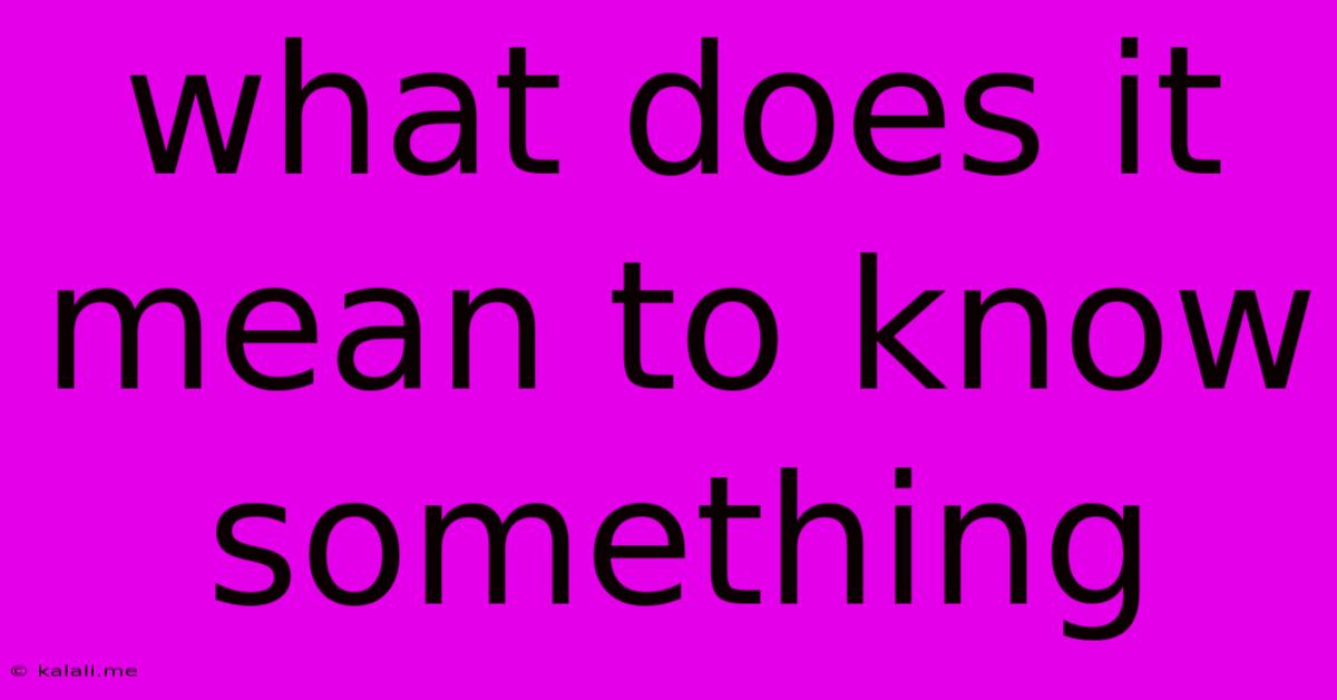 What Does It Mean To Know Something