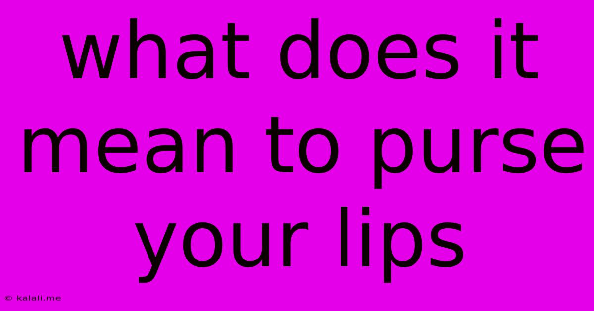 What Does It Mean To Purse Your Lips
