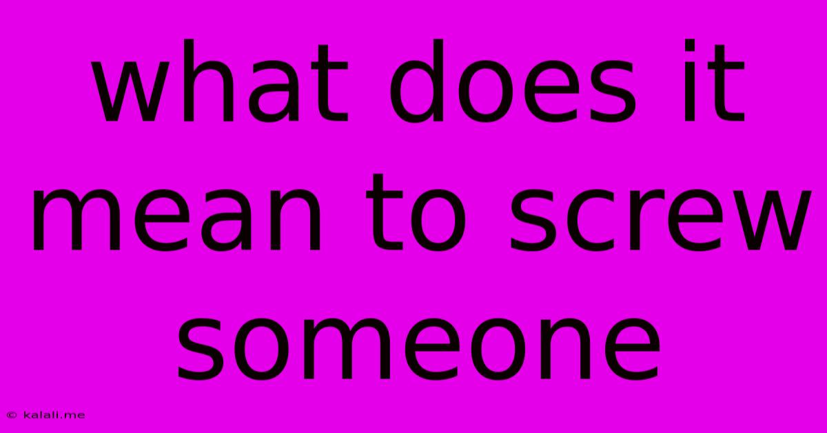 What Does It Mean To Screw Someone