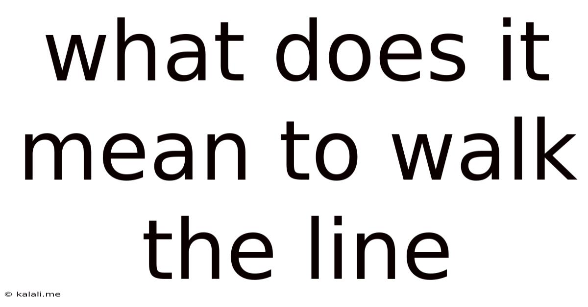 What Does It Mean To Walk The Line
