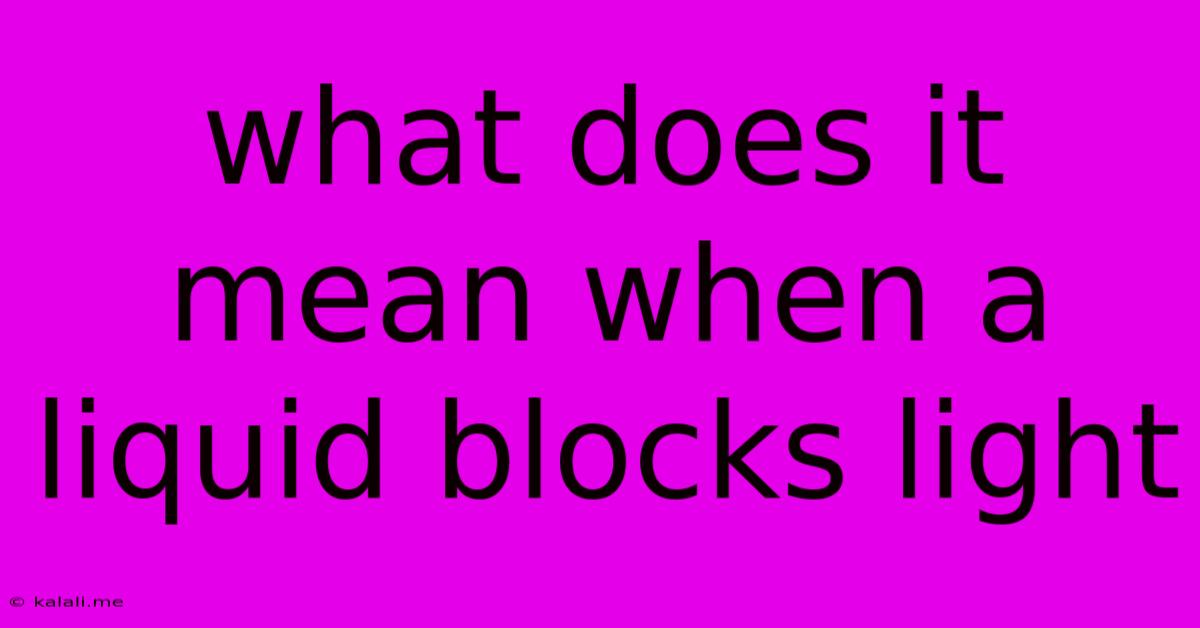 What Does It Mean When A Liquid Blocks Light